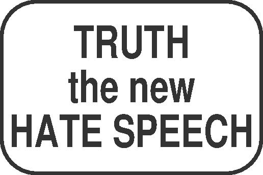 TRUTH the new HATE SPEECH